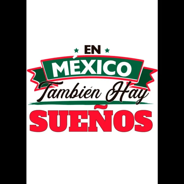Diseño vectorial "En México También Hay Sueños" para estampar en playeras y artículos personalizables durante las Fiestas Patrias Mexicanas.
