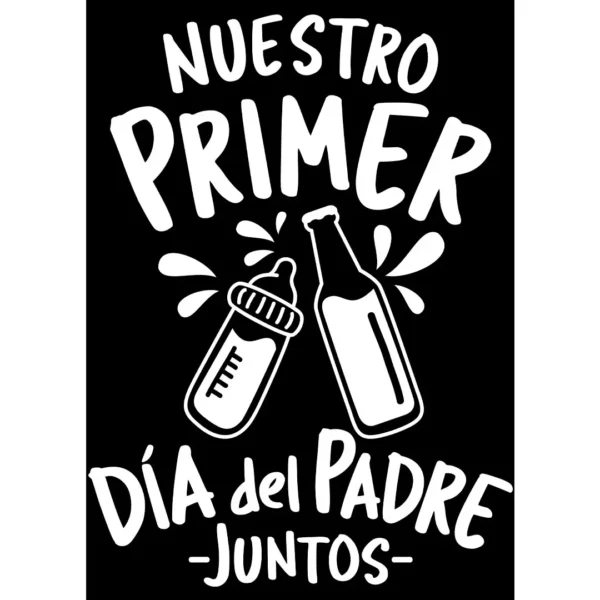 Vector de diseño 'Nuestro Primer Día del Padre Juntos' con ilustraciones de un biberón y una botella de cerveza brindando, ideal para estampados en playeras y sudaderas. Formatos .AI y .PNG con fondo transparente.